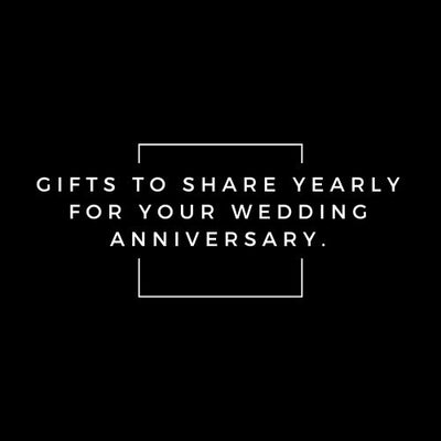 Gifts to share yearly for your Wedding Anniversary.