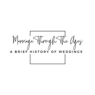 A Brief History of Weddings: Marriage Through the Ages